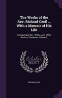 The Works of the Rev. Richard Cecil ... With a Memoir of His Life