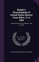 Harper's Encyclopædia of United States History From 458 A. D. To 1906