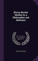 [Percy Bysshe Shelley As a Philosopher and Reformer