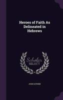 Heroes of Faith As Delineated in Hebrews