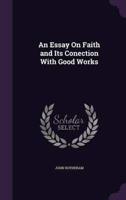 An Essay On Faith and Its Conection With Good Works