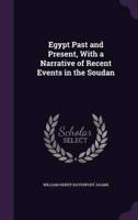 Egypt Past and Present, With a Narrative of Recent Events in the Soudan