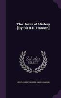 The Jesus of History [By Sir R.D. Hanson]