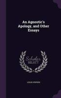 An Agnostic's Apology, and Other Essays