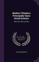 Modern Thinkers Principally Upon Social Science