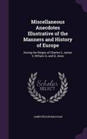 Miscellaneous Anecdotes Illustrative of the Manners and History of Europe