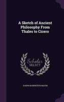 A Sketch of Ancient Philosophy From Thales to Cicero