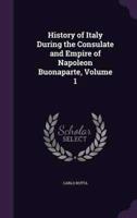 History of Italy During the Consulate and Empire of Napoleon Buonaparte, Volume 1