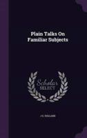 Plain Talks On Familiar Subjects