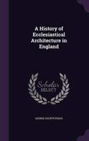 A History of Ecclesiastical Architecture in England