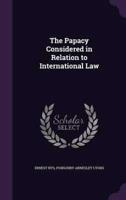 The Papacy Considered in Relation to International Law