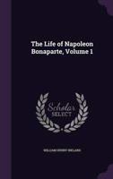 The Life of Napoleon Bonaparte, Volume 1