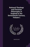Rational Theology and Christian Philosophy in England in the Seventeenth Century, Volume 1