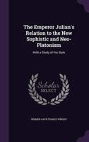 The Emperor Julian's Relation to the New Sophistic and Neo-Platonism