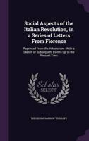 Social Aspects of the Italian Revolution, in a Series of Letters From Florence