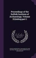 Proceedings of the Suffolk Institute of Archaeology, Volume 23, Part 1