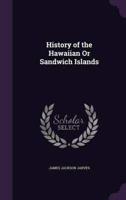 History of the Hawaiian Or Sandwich Islands