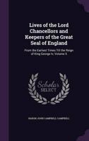 Lives of the Lord Chancellors and Keepers of the Great Seal of England