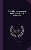 Familiar Lectures On Moral Philosophy, Volume 2