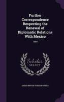 Further Correspondence Respecting the Renewal of Diplomatic Relations With Mexico