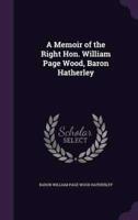 A Memoir of the Right Hon. William Page Wood, Baron Hatherley