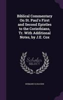 Biblical Commentary On St. Paul's First and Second Epistles to the Corinthians, Tr. With Additional Notes, by J.E. Cox