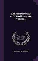 The Poetical Works of Sir David Lyndsay, Volume 1