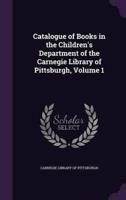 Catalogue of Books in the Children's Department of the Carnegie Library of Pittsburgh, Volume 1