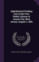 Alphabetical Finding List of the Free Public Library of Jersey City, New Jersey, August 1, 1891