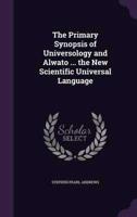 The Primary Synopsis of Universology and Alwato ... The New Scientific Universal Language