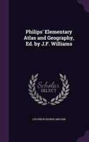 Philips' Elementary Atlas and Geography, Ed. By J.F. Williams