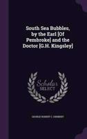 South Sea Bubbles, by the Earl [Of Pembroke] and the Doctor [G.H. Kingsley]