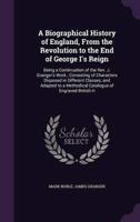 A Biographical History of England, From the Revolution to the End of George I's Reign