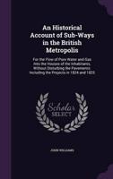 An Historical Account of Sub-Ways in the British Metropolis