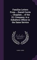 Familiar Letters From ... Daniel Corrie ... Chaplain ... Of the E.I. Company, to a Subaltern Officer in the Same Service