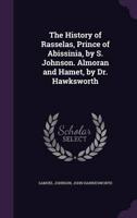 The History of Rasselas, Prince of Abissinia, by S. Johnson. Almoran and Hamet, by Dr. Hawksworth