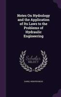 Notes On Hydrology and the Application of Its Laws to the Problems of Hydraulic Engineering