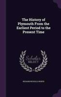 The History of Plymouth From the Earliest Period to the Present Time