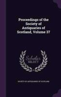 Proceedings of the Society of Antiquaries of Scotland, Volume 37