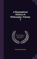 A Biographical History of Philosophy, Volume 3