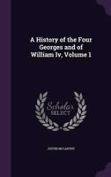 A History of the Four Georges and of William Iv, Volume 1