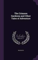 The Crimson Gardenia and Other Tales of Adventure