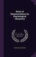Notes of Demonstrations On Physiological Chemistry