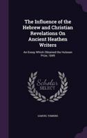 The Influence of the Hebrew and Christian Revelations On Ancient Heathen Writers