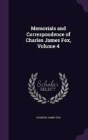 Memorials and Correspondence of Charles James Fox, Volume 4