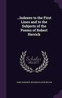 ...Indexes to the First Lines and to the Subjects of the Poems of Robert Herrick