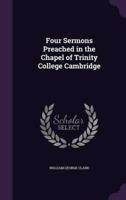 Four Sermons Preached in the Chapel of Trinity College Cambridge