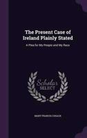 The Present Case of Ireland Plainly Stated