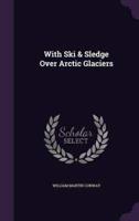 With Ski & Sledge Over Arctic Glaciers