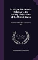Principal Documents Relating to the Survey of the Coast of the United States ...
